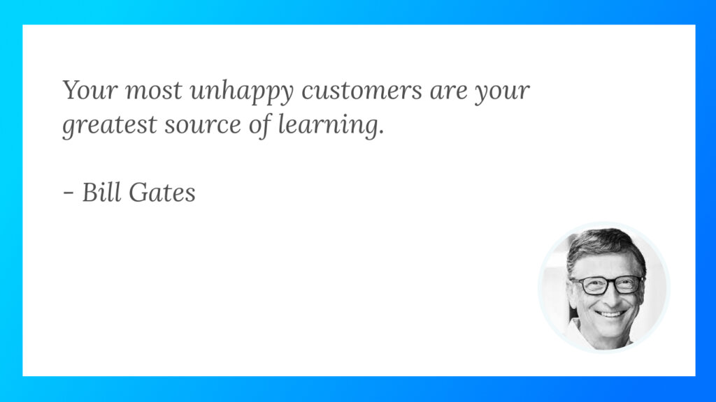 Gain insights from Bill Gates on the valuable lessons hidden in unhappy customers.