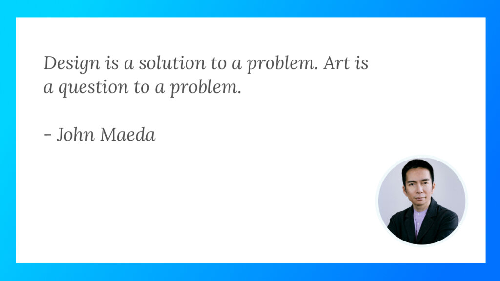 Explore John Maeda's distinction between design and art.